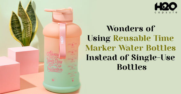 Wonders of Using Reusable Time Marker Water Bottles Instead of Single-Use Bottles