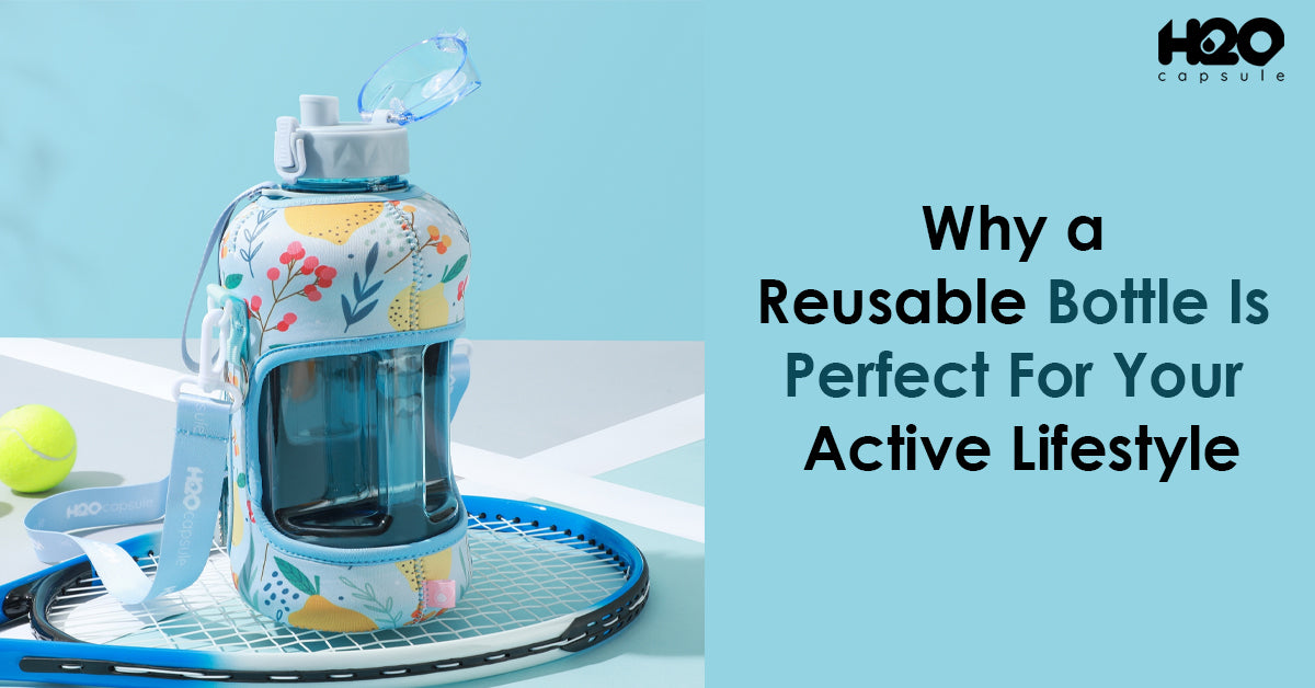 Why a Reusable Bottle Is Perfect For Your Active Lifestyle