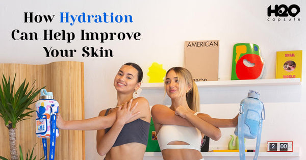 How Hydration Can Help Improve Your Skin