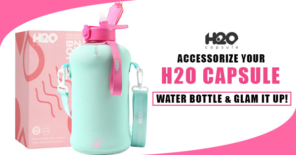 Accessorize Your H2O Capsule Water Bottle & Glam It Up!