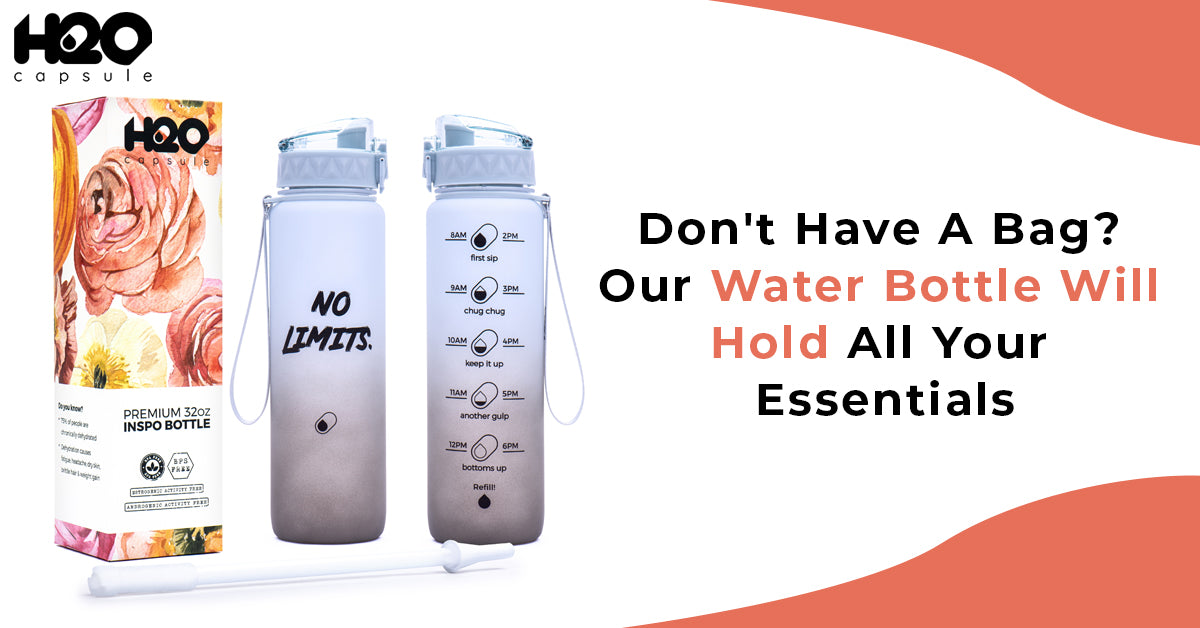 Don't Have A Bag? Our Water Bottle Will Hold All Your Essentials