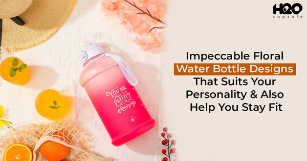 Impeccable Floral Water Bottle Designs That Suits Your Personality & Also Help You Stay Fit