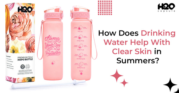 How Does Drinking Water Help With Clear Skin in Summers?