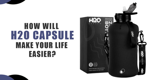 How will H2O Capsules Make Your Life Easier?