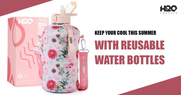 Keep Your Cool This Summer with Reusable Water Bottles