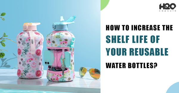 How To Increase The Shelf Life Of Your Reusable Water Bottles?