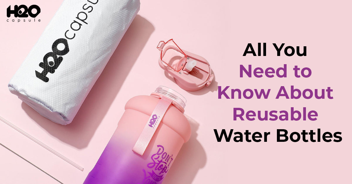 Everything You Need to Know About H2O Capsule Reusable Water Bottles