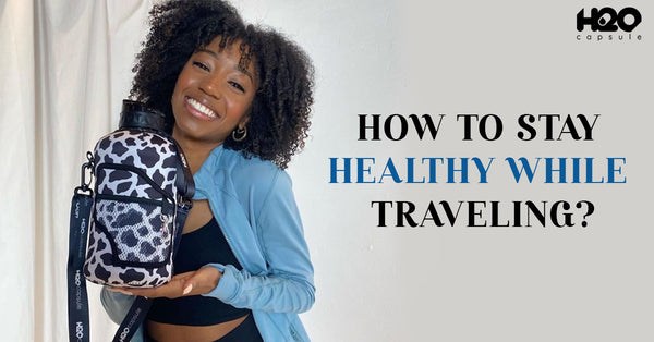 How to Stay Healthy While Traveling?