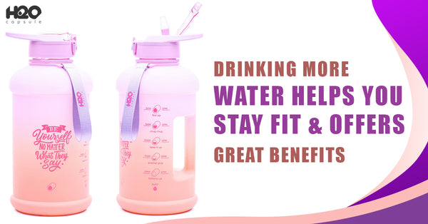 Drinking More Water Helps You Stay Fit & Offers Great Benefits