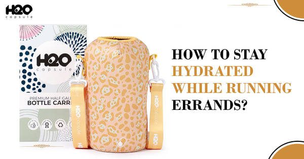 How To Stay Hydrated While Running Errands?